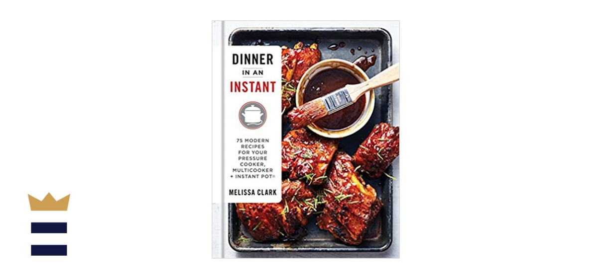 Dinner in an Instant: 75 Modern Recipes for Your Pressure Cooker, Multicooker, and Instant Pot 