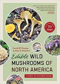 Edible Wild Mushrooms of North America David W. Fischer and Alan E. Bessette